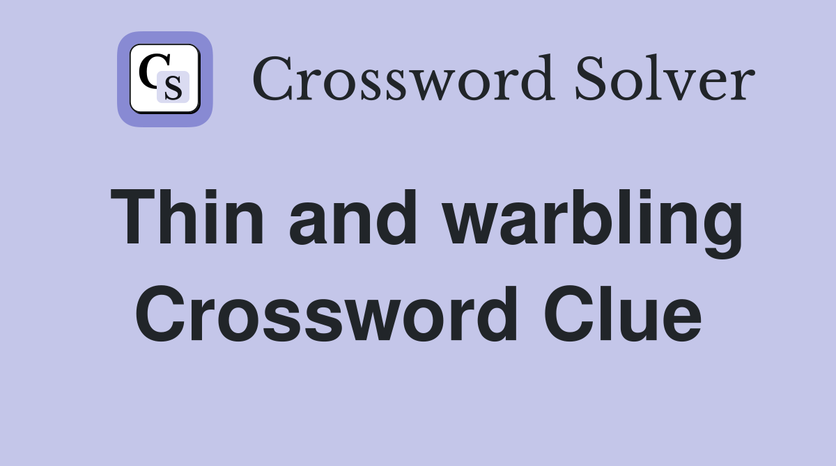 Thin and warbling Crossword Clue