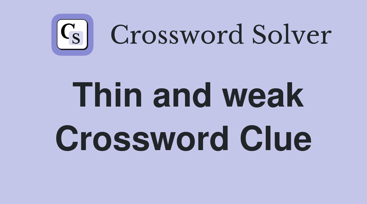 Thin and weak Crossword Clue