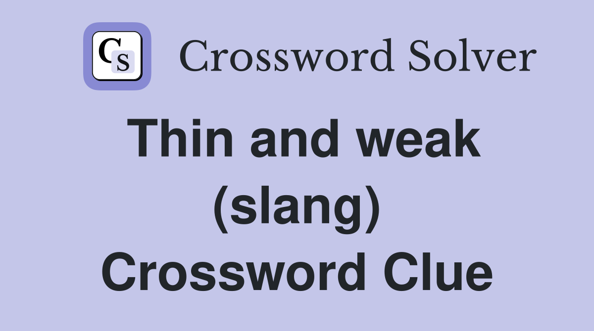 Thin and weak (slang) Crossword Clue