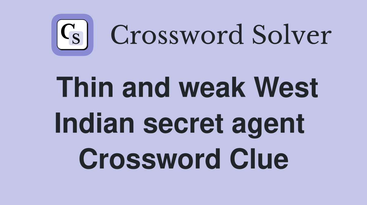 Thin and weak West Indian secret agent  Crossword Clue
