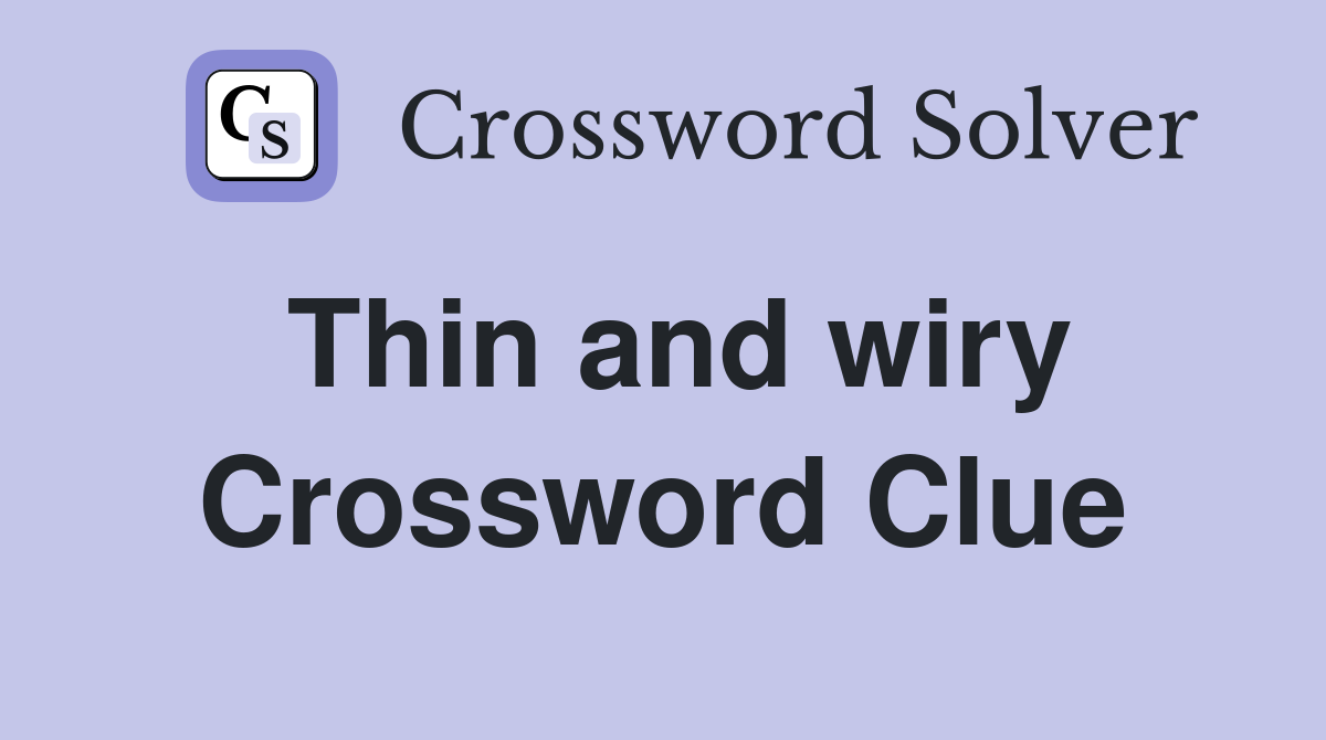 Thin and wiry Crossword Clue