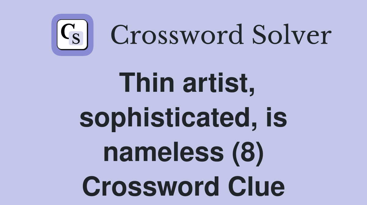 Thin artist, sophisticated, is nameless (8) Crossword Clue