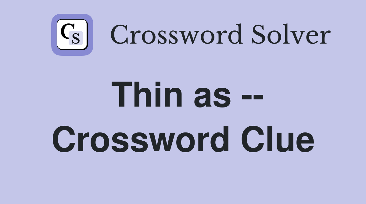 Thin as -- Crossword Clue