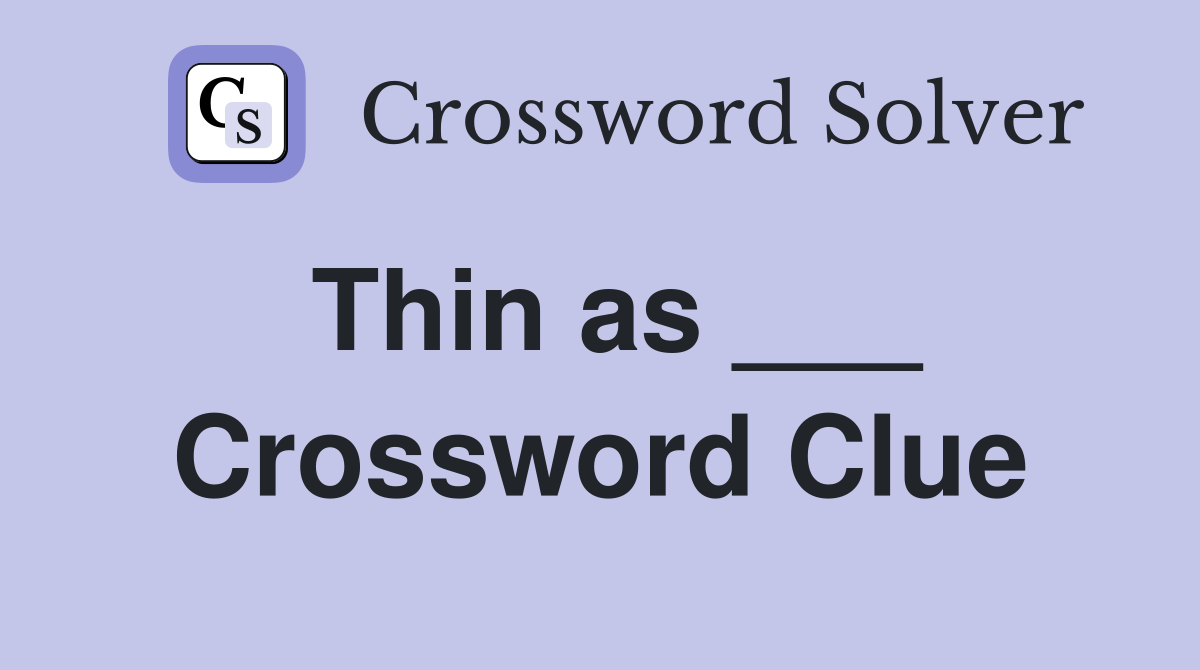 Thin as ___ Crossword Clue