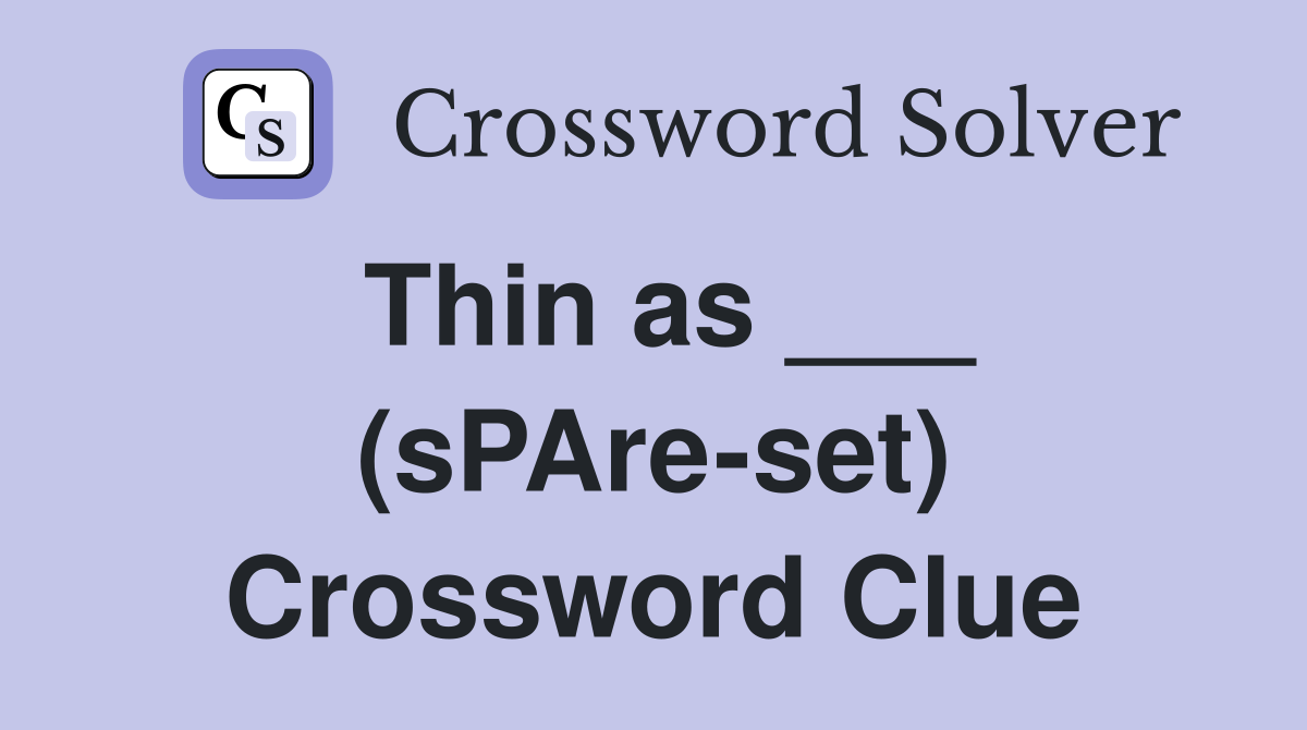 Thin as ___ (sPAre-set) Crossword Clue