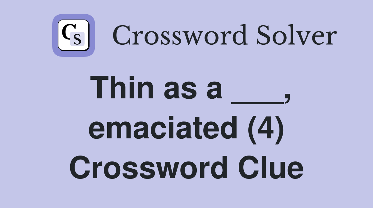 Thin as a ___, emaciated (4) Crossword Clue