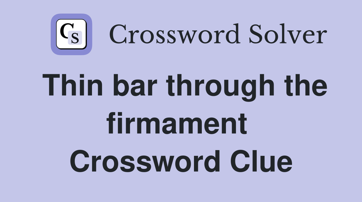 Thin bar through the firmament  Crossword Clue