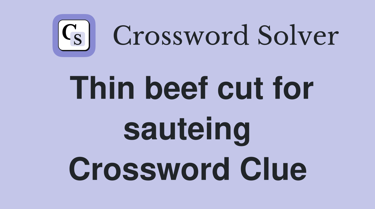 Thin beef cut for sauteing Crossword Clue