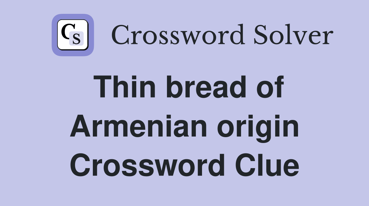 Thin bread of Armenian origin Crossword Clue