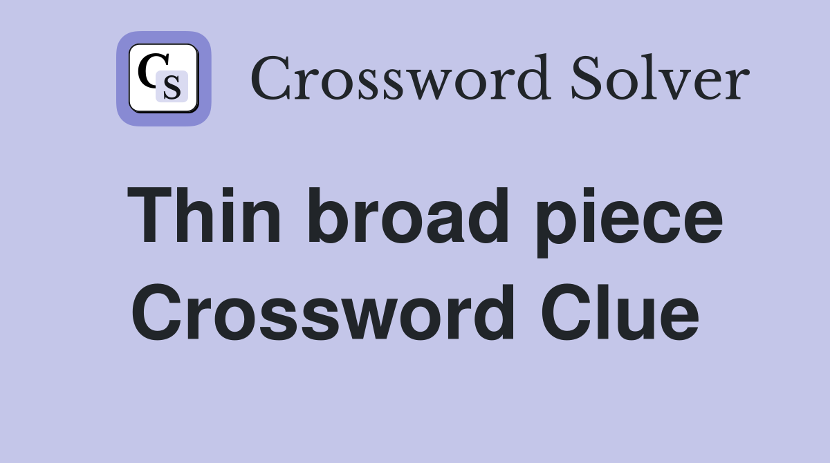Thin broad piece Crossword Clue