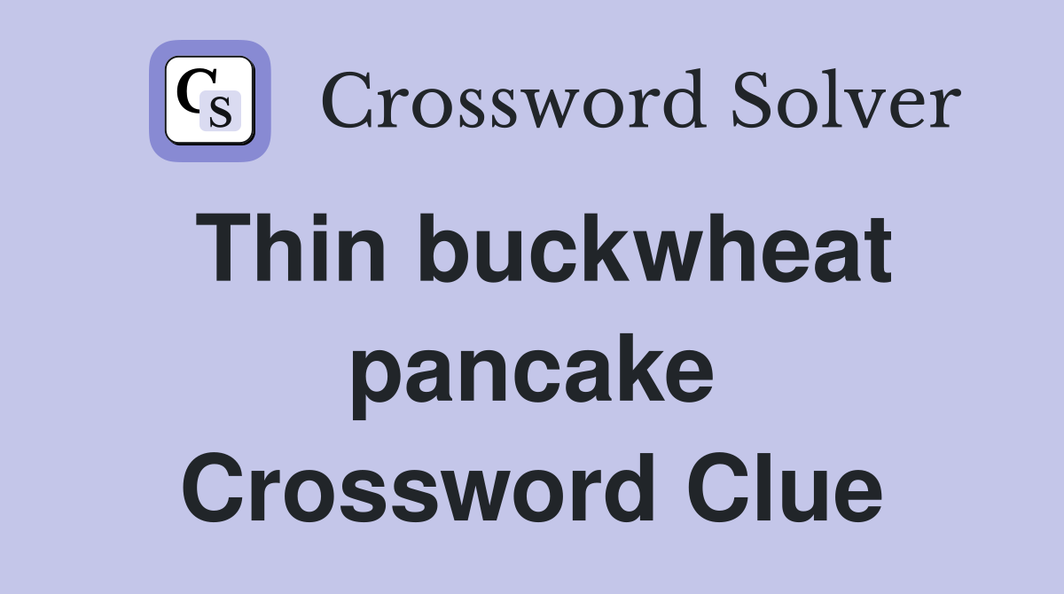 Thin buckwheat pancake Crossword Clue