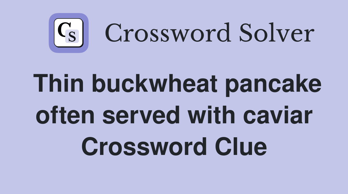 Thin buckwheat pancake often served with caviar Crossword Clue