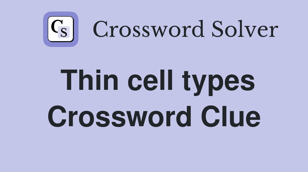 Thin cell types Crossword Clue