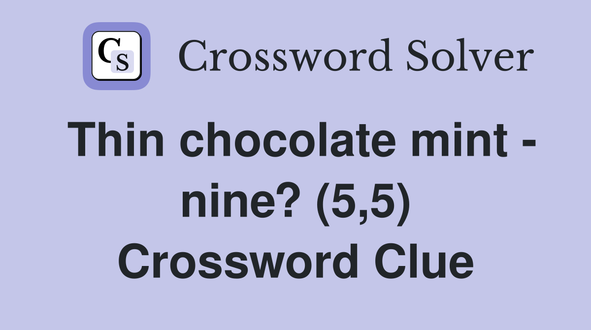 Thin chocolate mint - nine? (5,5) Crossword Clue