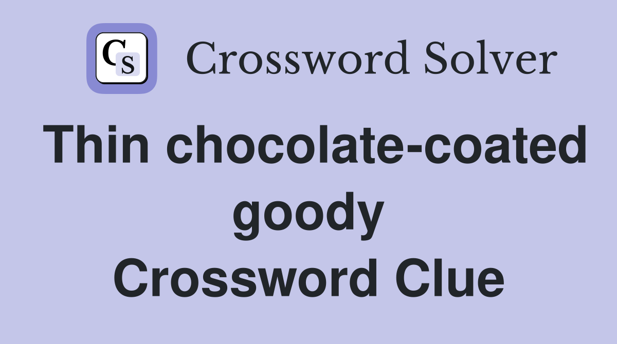 Thin chocolate-coated goody Crossword Clue