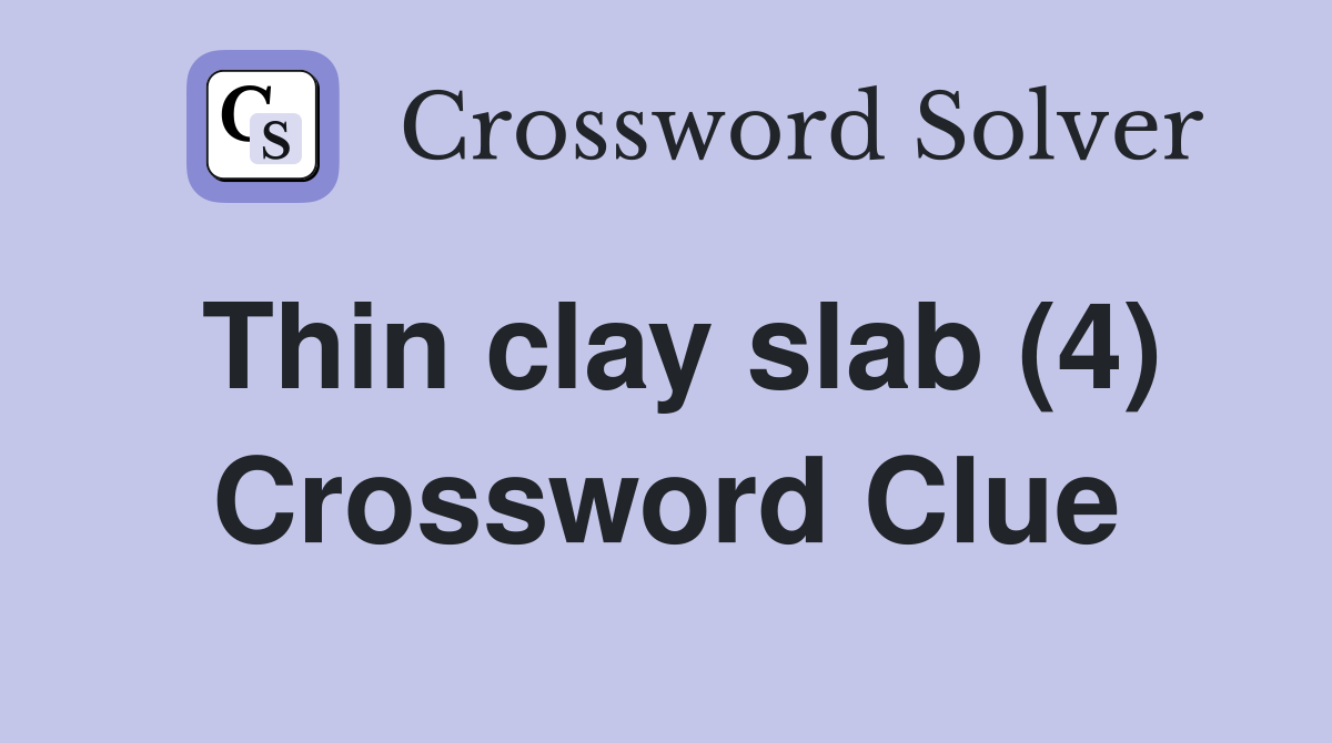 Thin clay slab (4) Crossword Clue