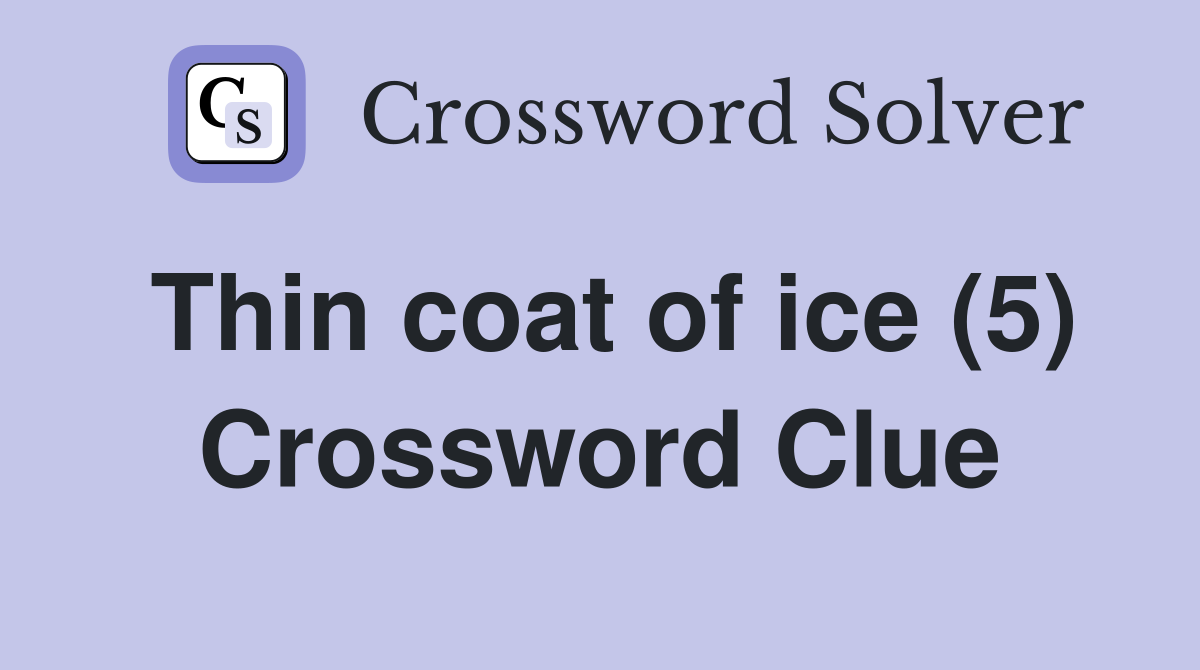 Thin coat of ice (5) Crossword Clue