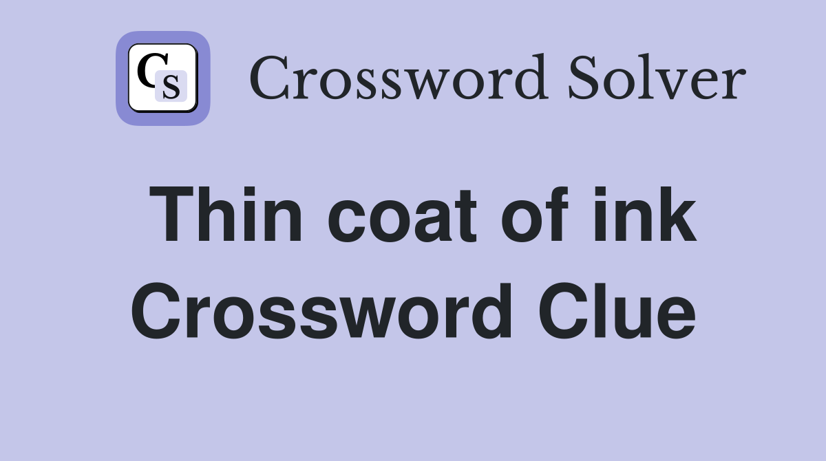 Thin coat of ink Crossword Clue