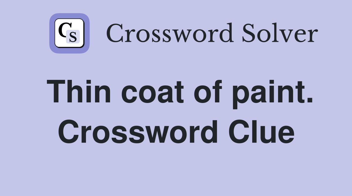 Thin coat of paint. Crossword Clue
