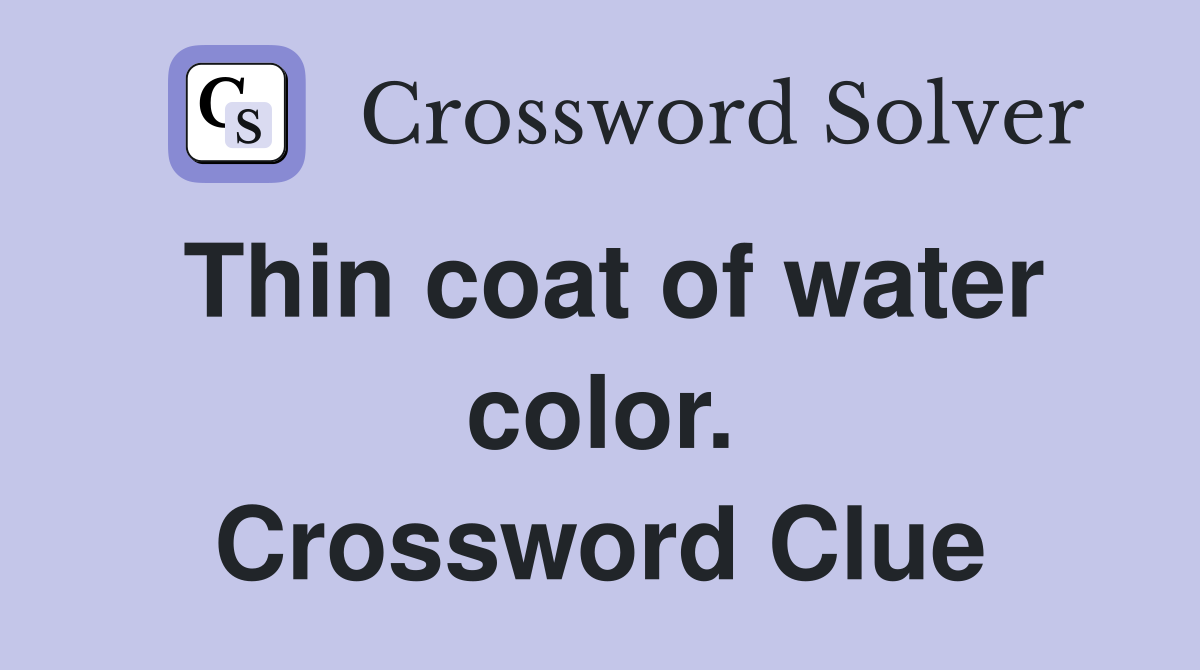 Thin coat of water color. Crossword Clue