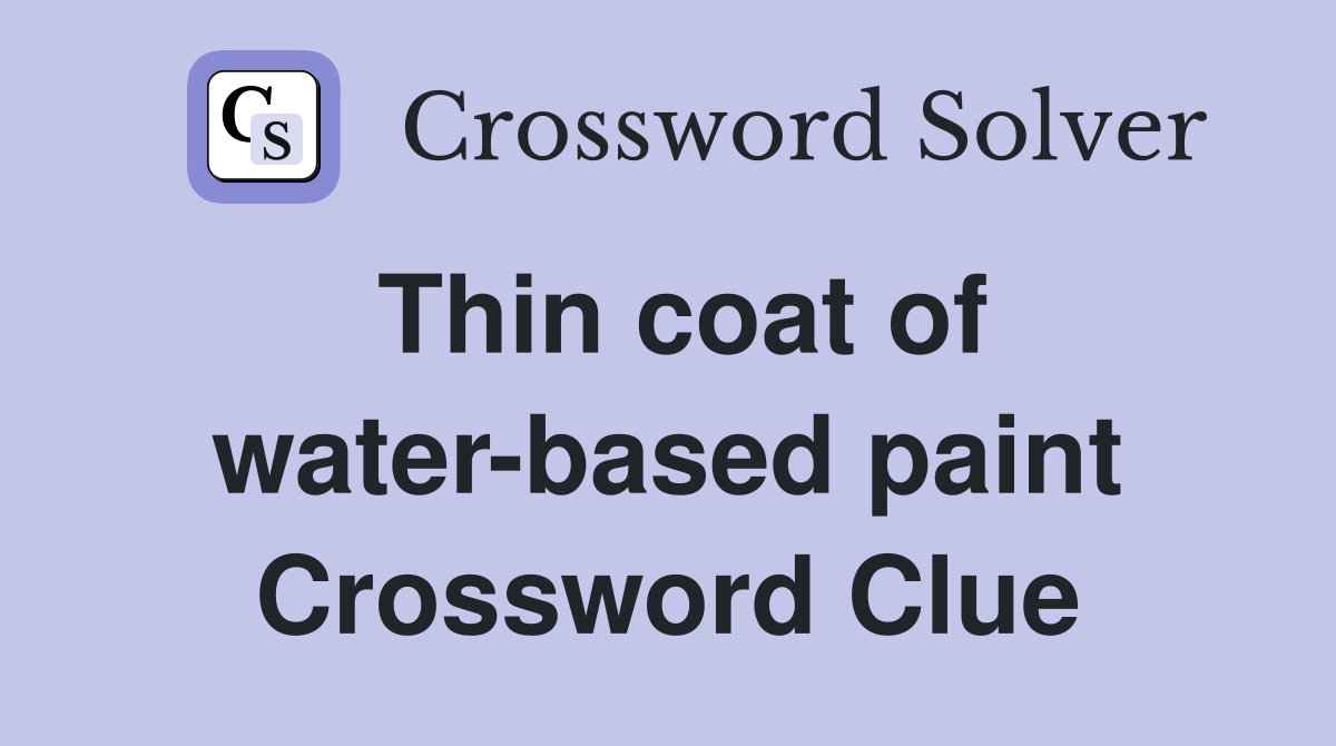 Thin coat of water-based paint Crossword Clue