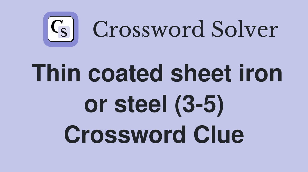 Thin coated sheet iron or steel (3-5) Crossword Clue