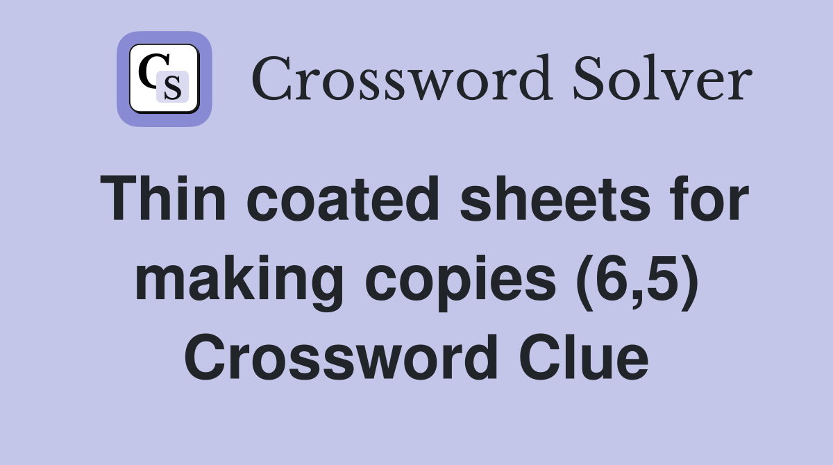 Thin coated sheets for making copies (6,5) Crossword Clue