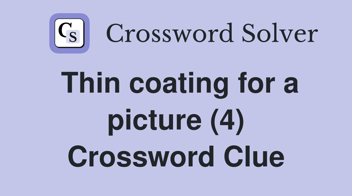 Thin coating for a picture (4) Crossword Clue