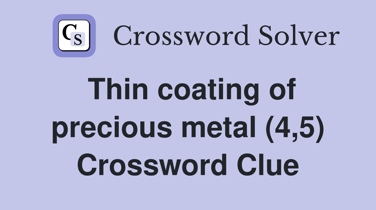 Thin coating of precious metal (4,5) Crossword Clue