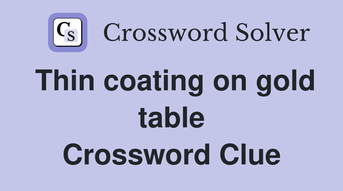 Thin coating on gold table Crossword Clue