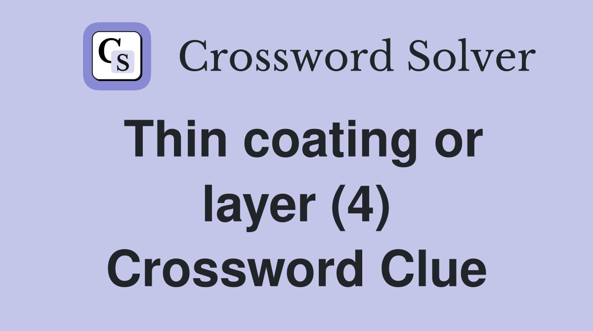Thin coating or layer (4) Crossword Clue