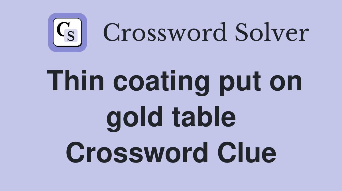 Thin coating put on gold table Crossword Clue