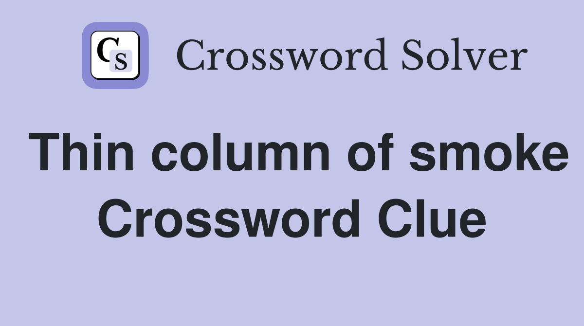 Thin column of smoke Crossword Clue