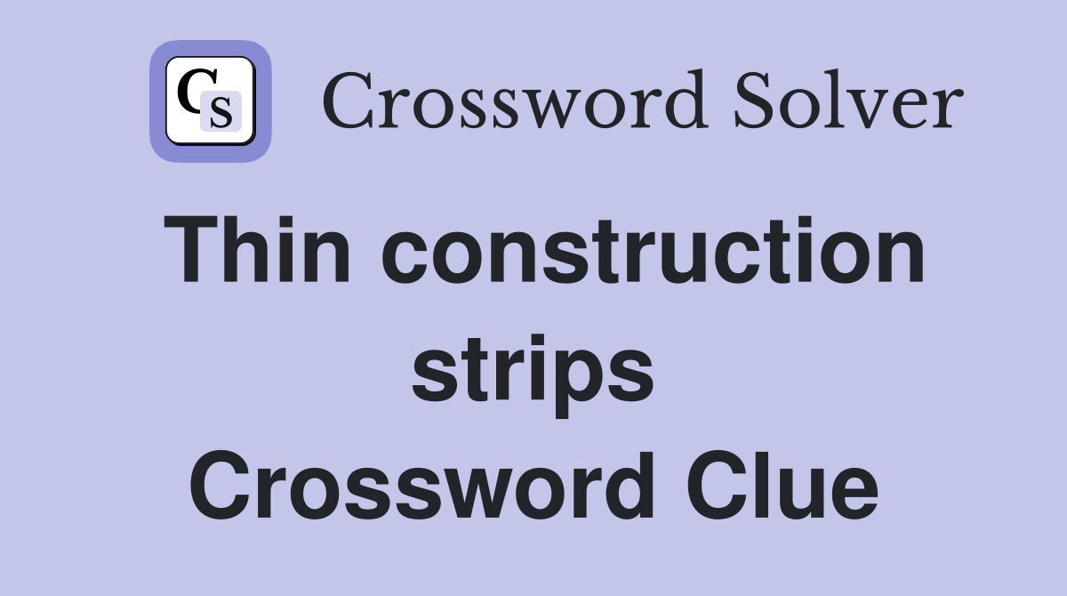 Thin construction strips Crossword Clue