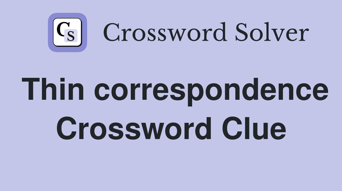 Thin correspondence Crossword Clue