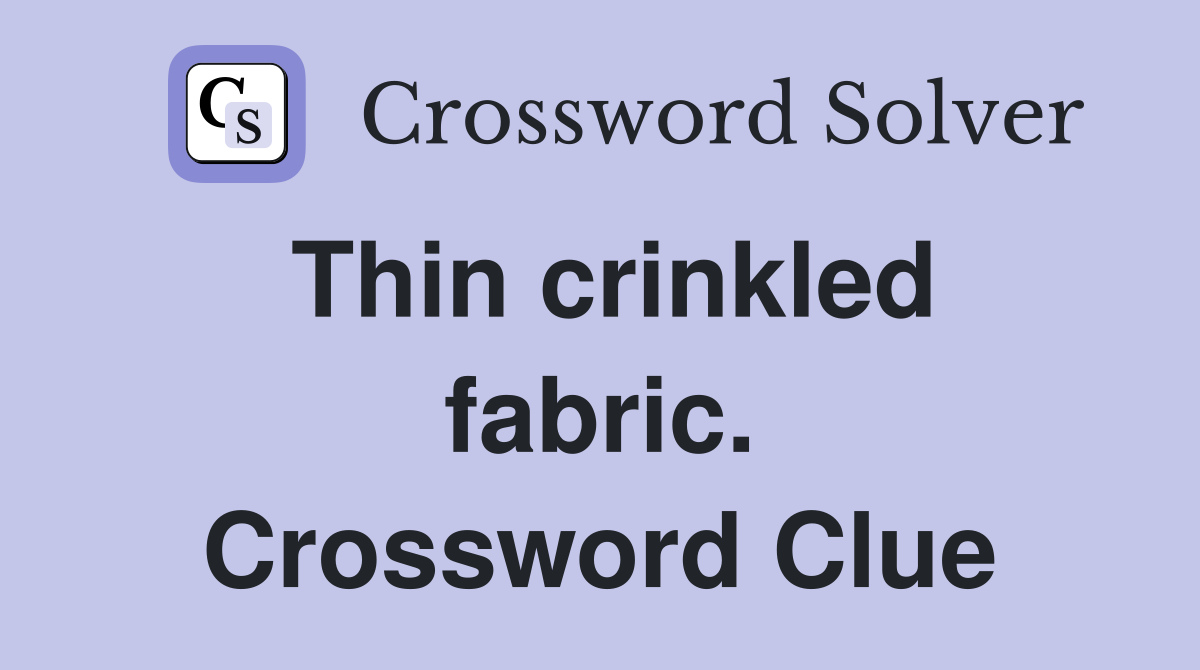 Thin crinkled fabric. Crossword Clue