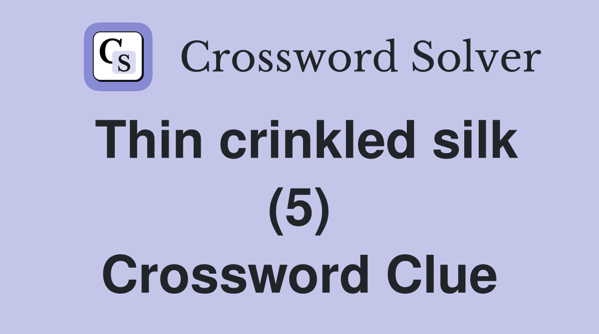 Thin crinkled silk (5) Crossword Clue