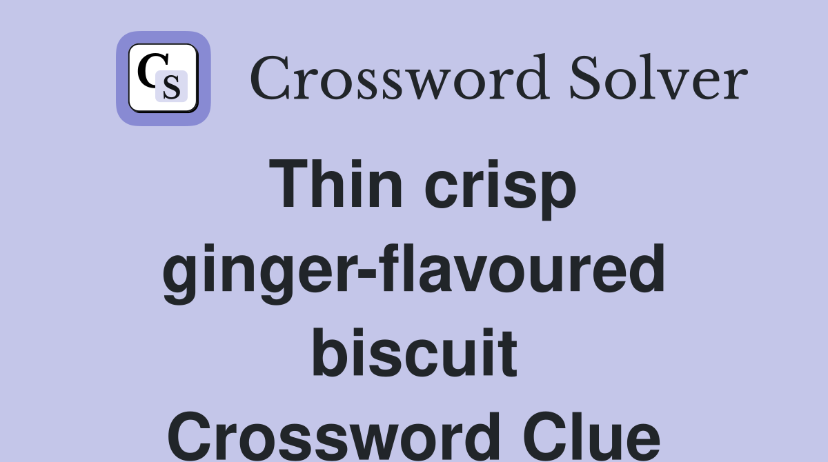 Thin crisp ginger-flavoured biscuit Crossword Clue
