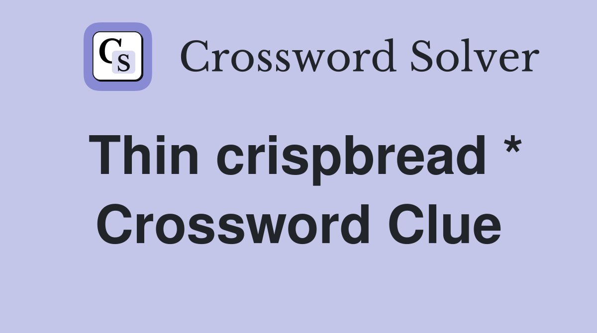 Thin crispbread * Crossword Clue