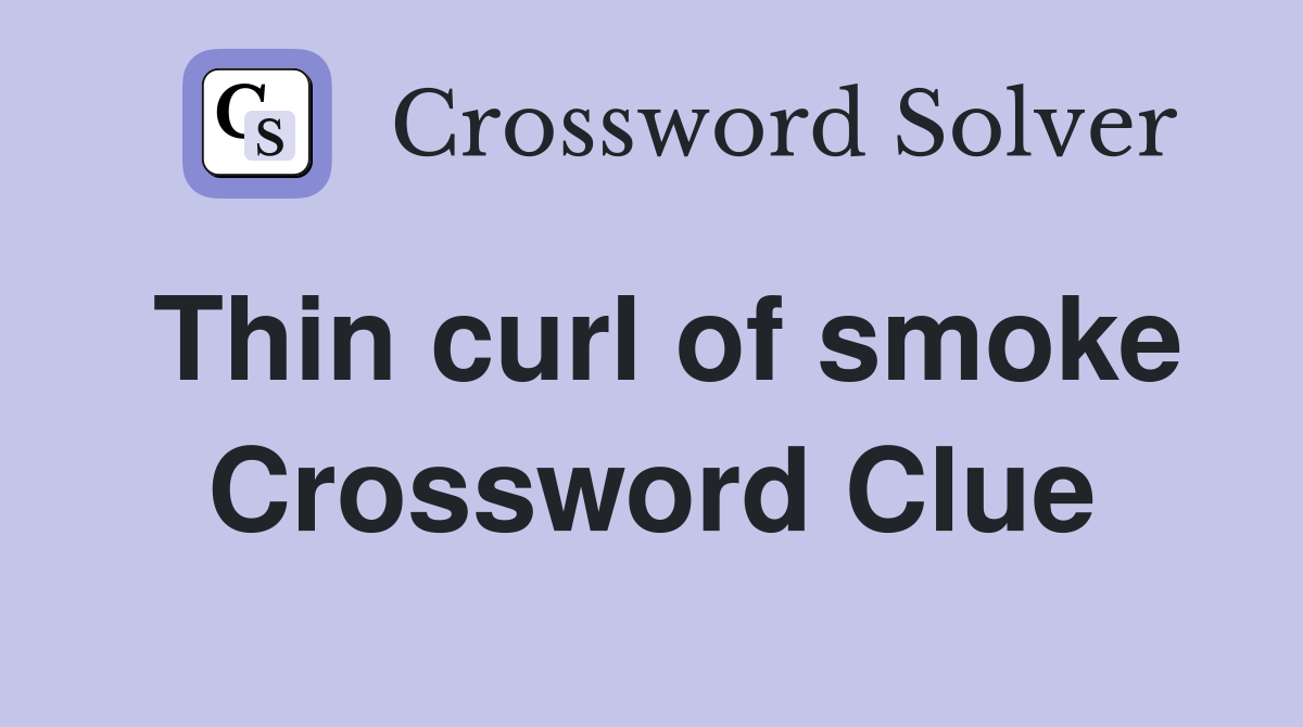 Thin curl of smoke Crossword Clue