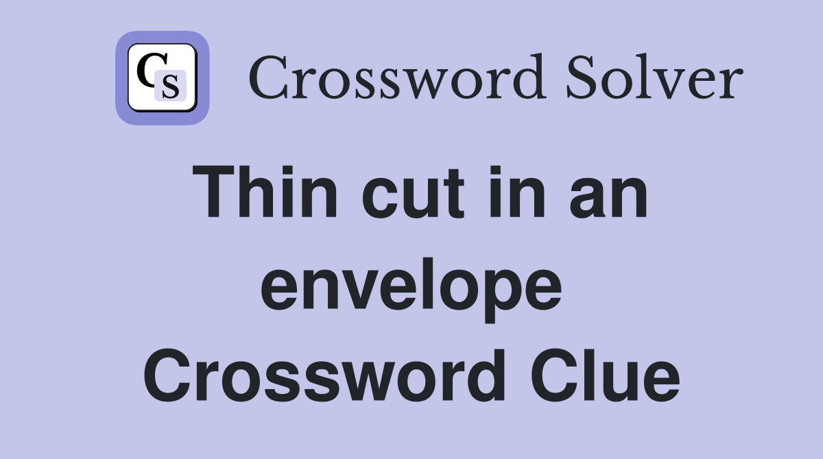 Thin cut in an envelope Crossword Clue