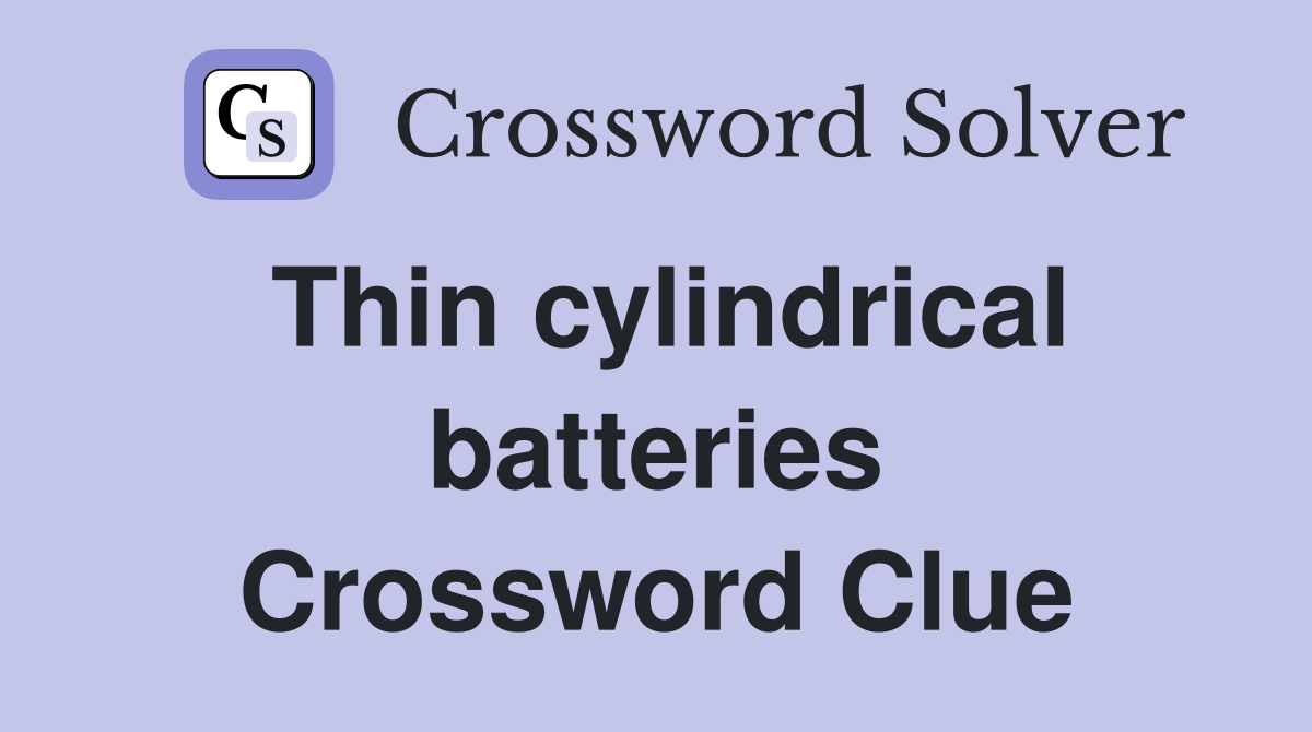 Thin cylindrical batteries Crossword Clue
