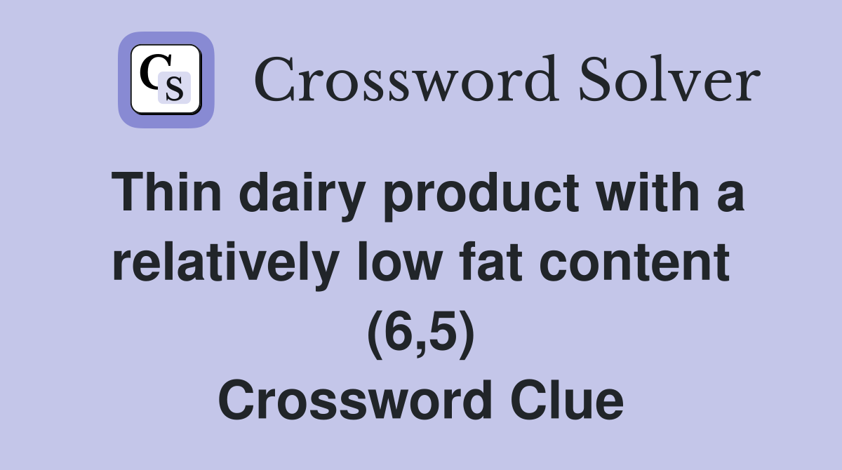 Thin dairy product with a relatively low fat content (6,5) Crossword Clue