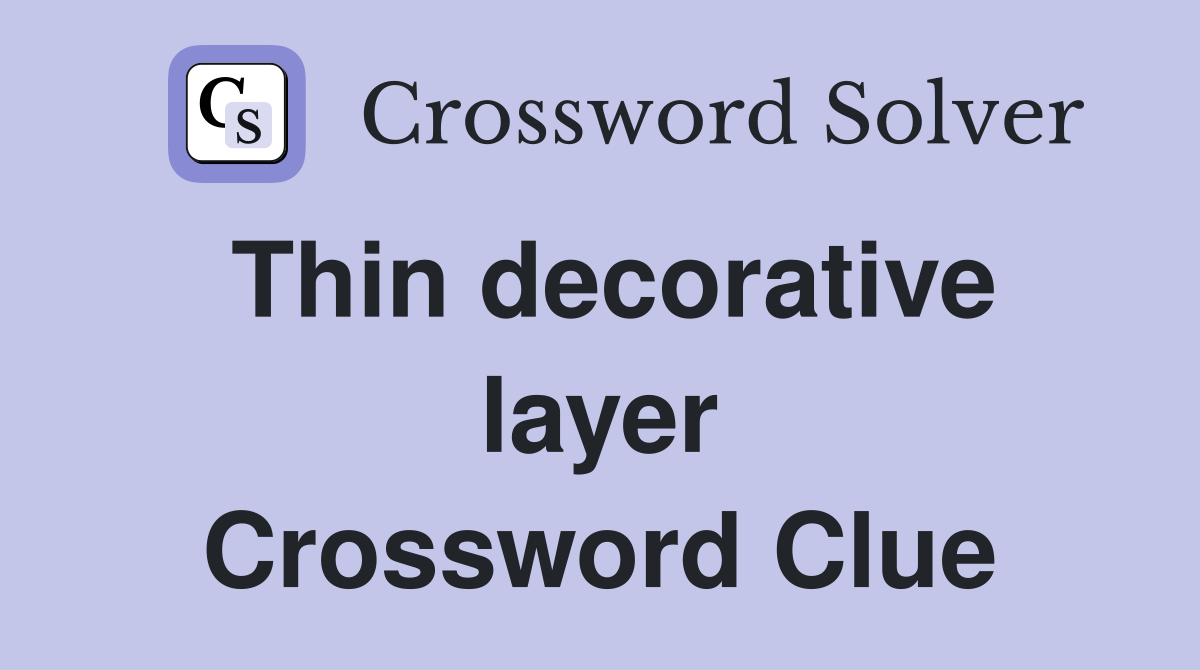 Thin decorative layer Crossword Clue