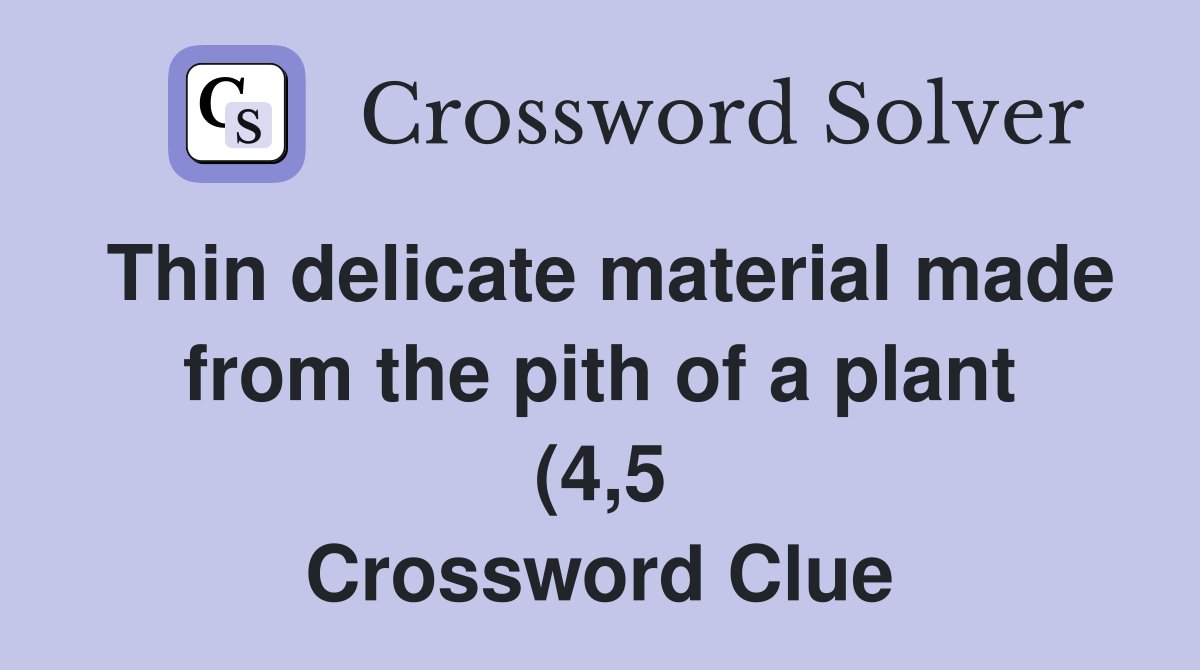 Thin delicate material made from the pith of a plant (4 5) Crossword Thin delicate material made from the pith of a plant (4 5) Crossword