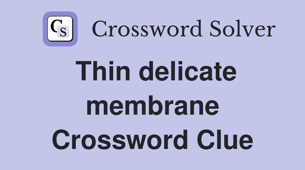 Thin delicate membrane Crossword Clue
