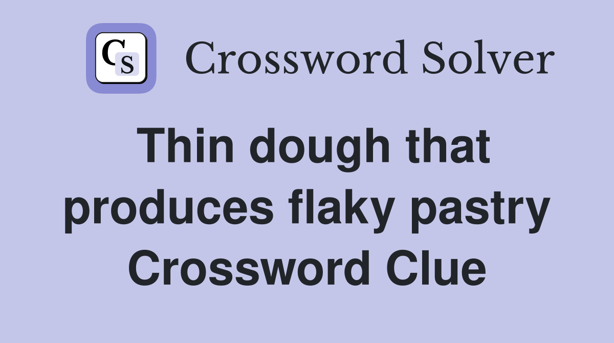 Thin dough that produces flaky pastry Crossword Clue