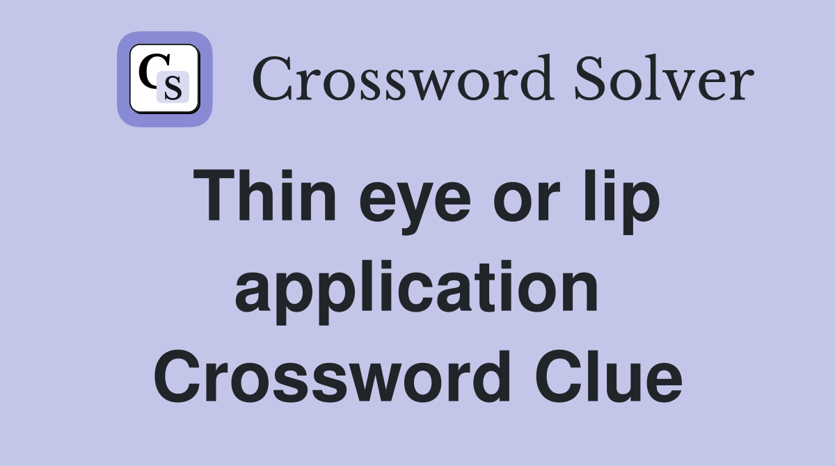 Thin eye or lip application Crossword Clue
