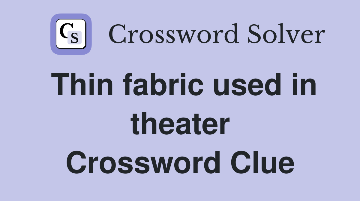 Thin fabric used in theater Crossword Clue