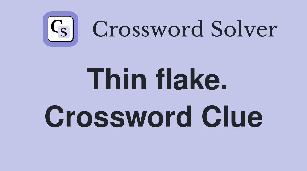 Thin flake. Crossword Clue